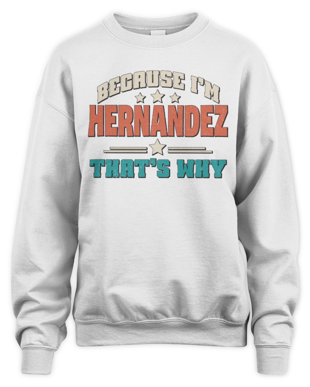 Because I'm Name That's Why Personalized Retro Shirt HERNANDEZ-49 / Unisex Sweatshirt / white
