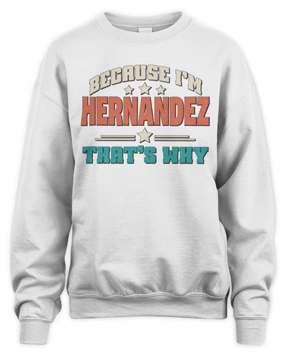 Because I'm Name That's Why Personalized Retro Shirt HERNANDEZ-49 / Unisex Sweatshirt / white