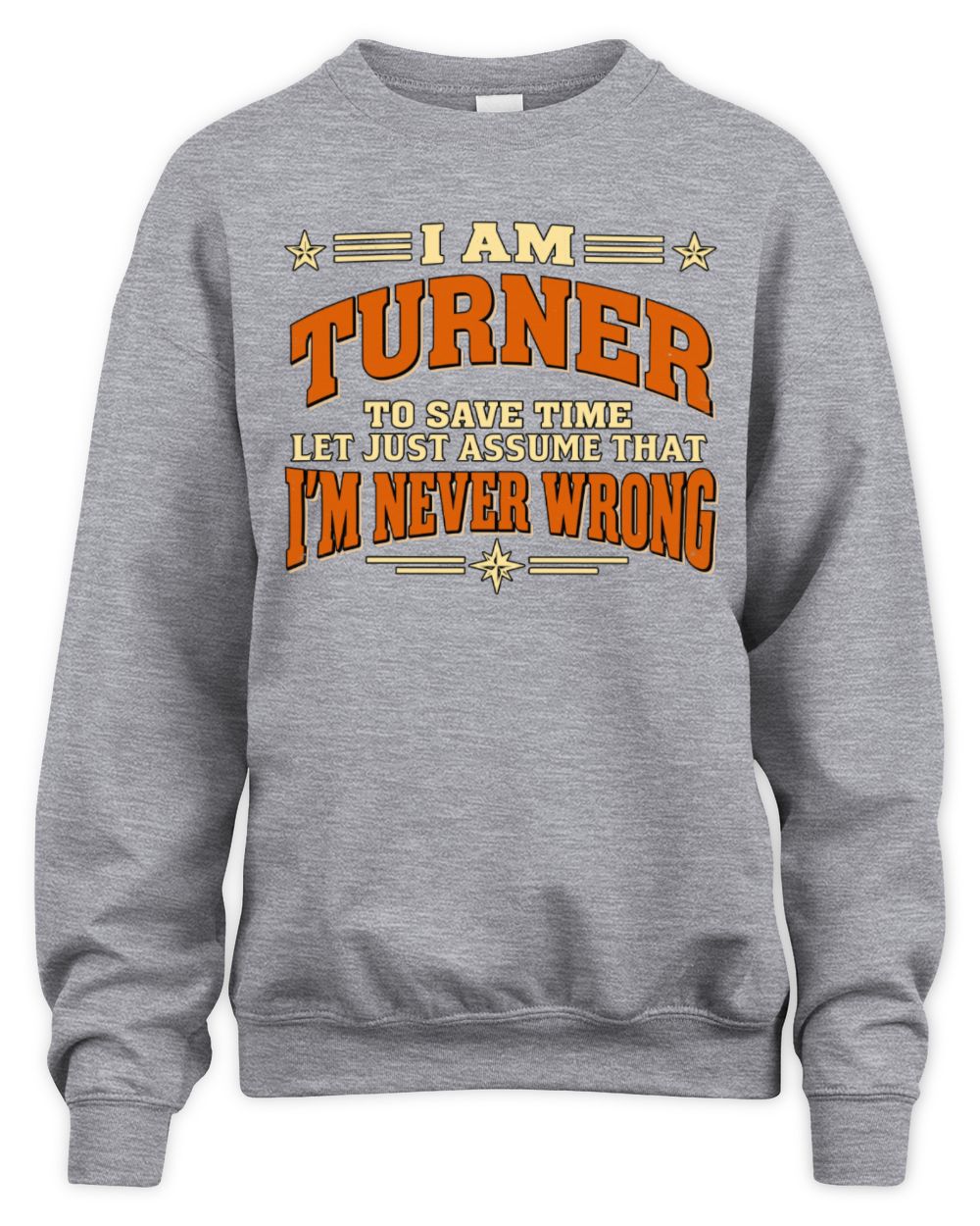 I'm Name Let's Just Assume I'm Never Wrong Retro Shirt TURNER M1-64 / Unisex Sweatshirt / sport grey
