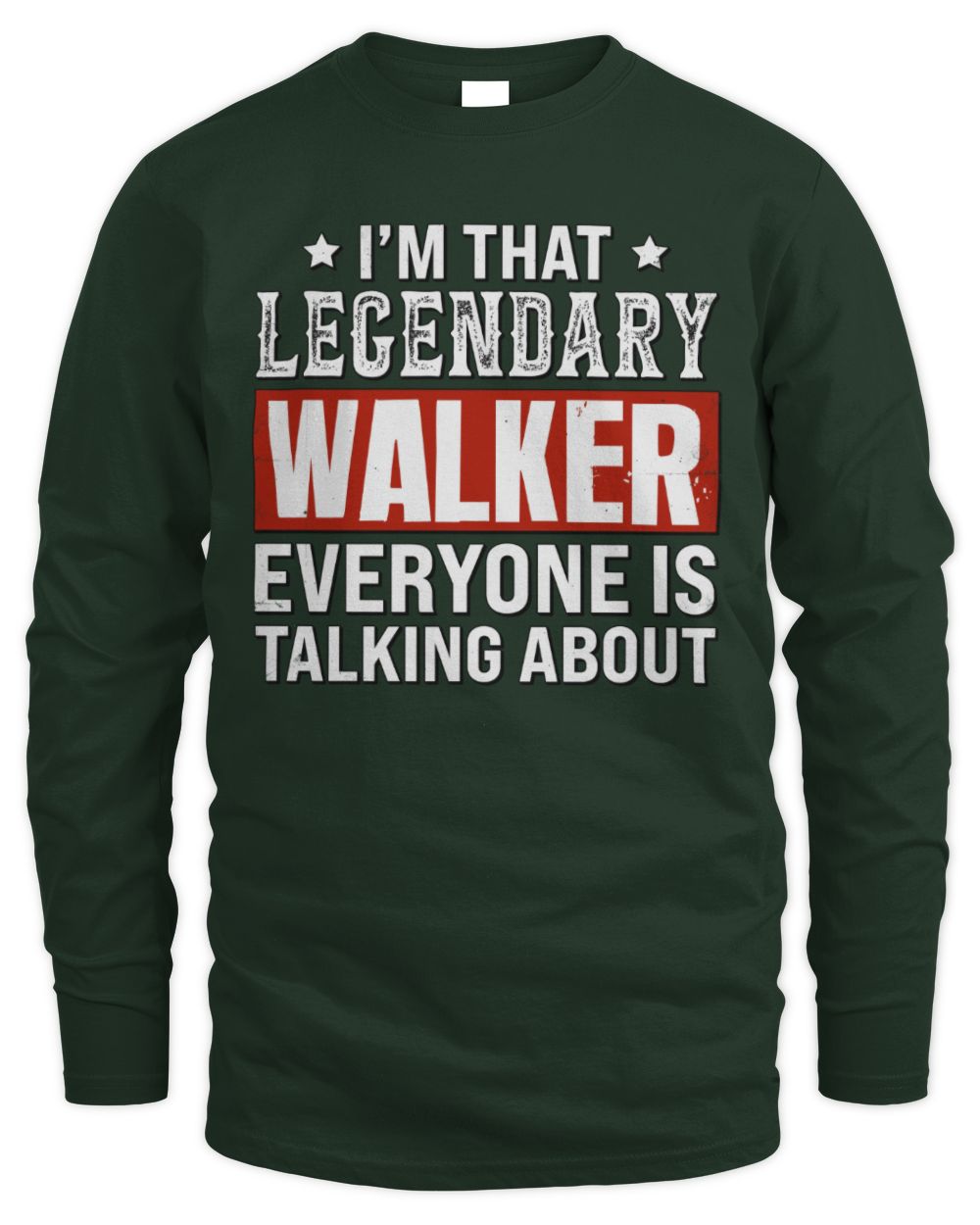 I'm That Legendary Name Everyone Is Talking About Funny Graphic T-Shirt WALKER M1-73 / Men's Long Sleeved T-Shirt / forest green