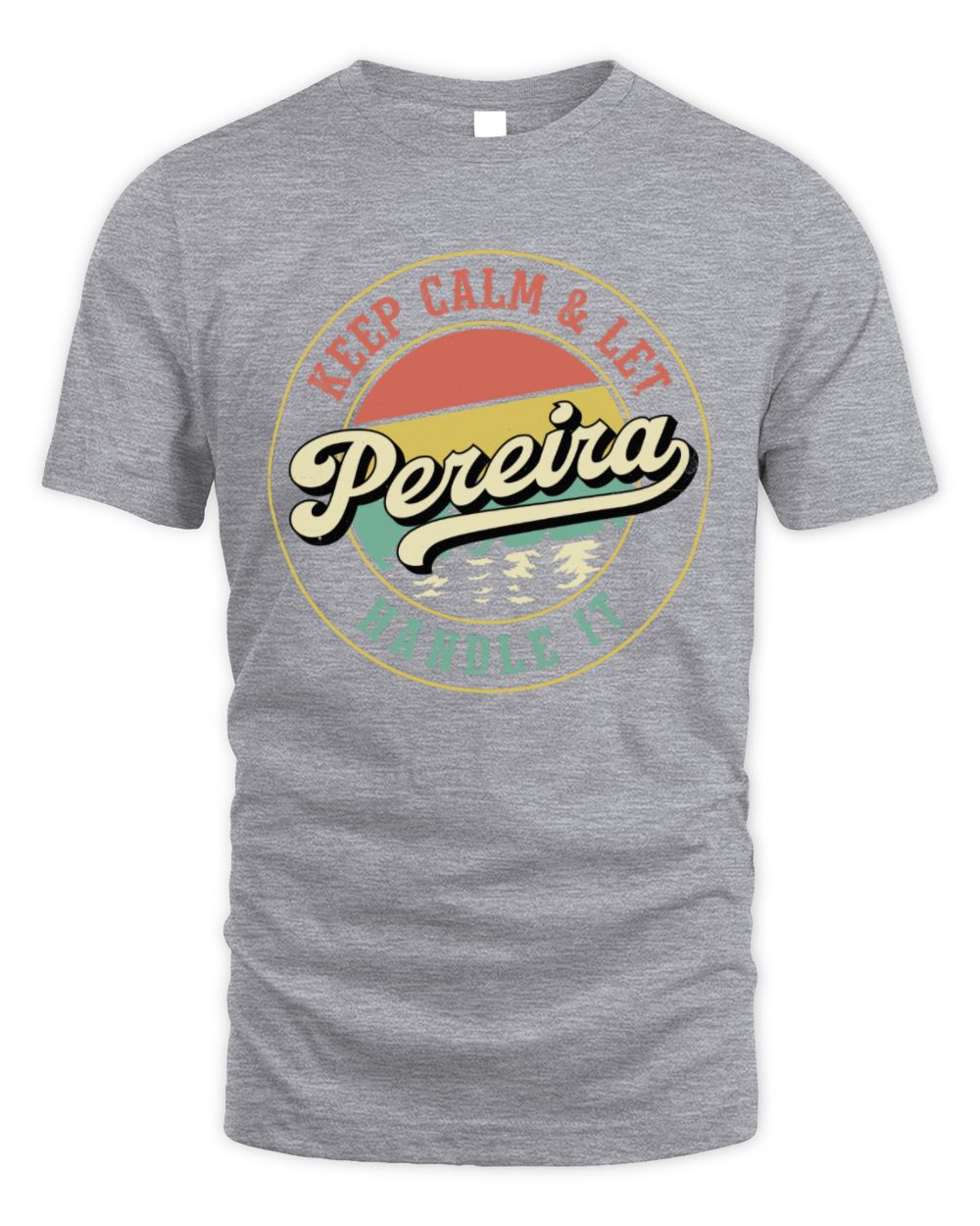 Keep Calm Let Your Name Handle It Retro T-Shirt PEREIRA M1-54 / Unisex Standard T-Shirt / sport grey