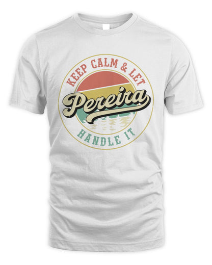 Keep Calm Let Your Name Handle It Retro T-Shirt PEREIRA M1-54 / Unisex Standard T-Shirt / white