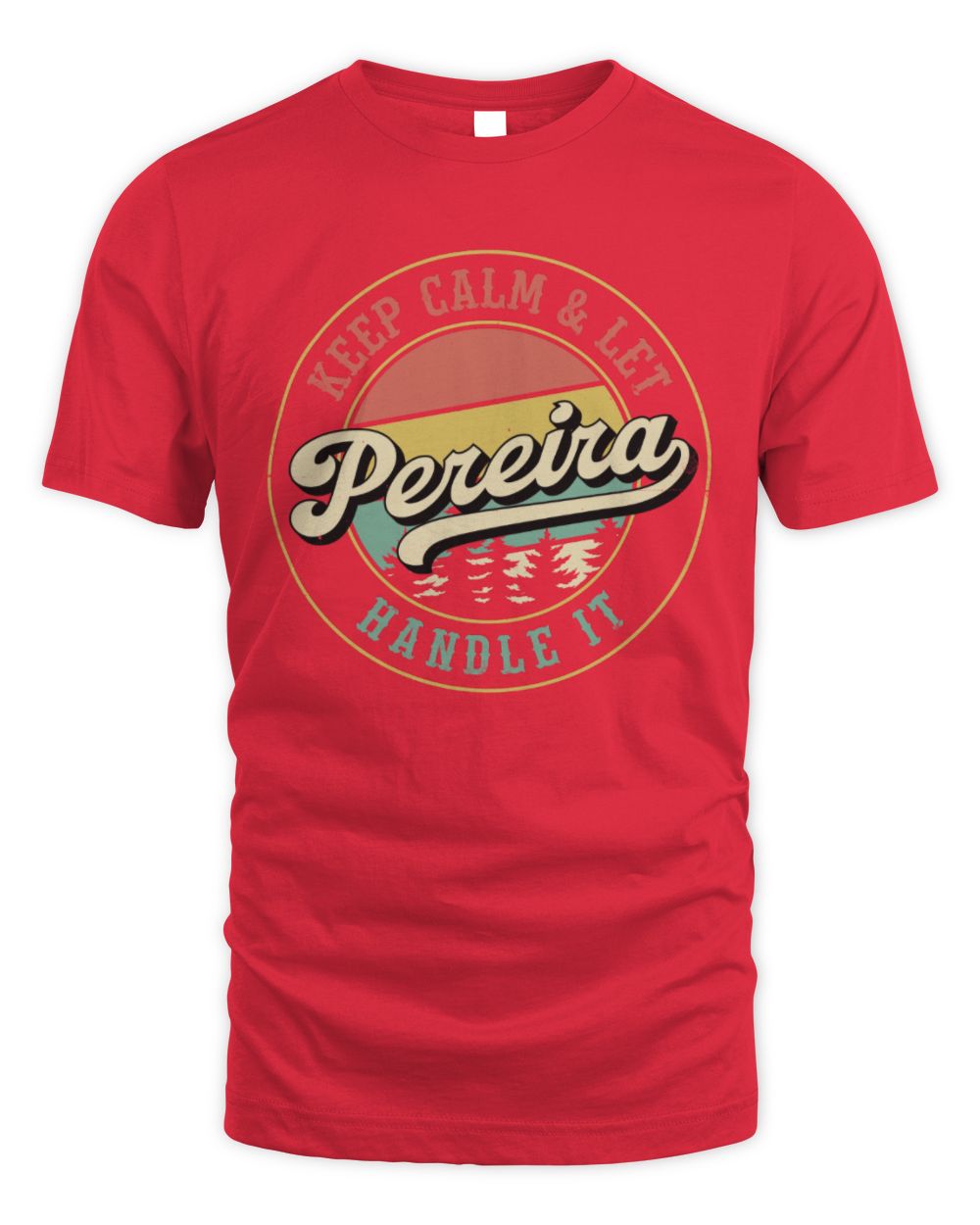Keep Calm Let Your Name Handle It Retro T-Shirt PEREIRA M1-54 / Unisex Standard T-Shirt / red