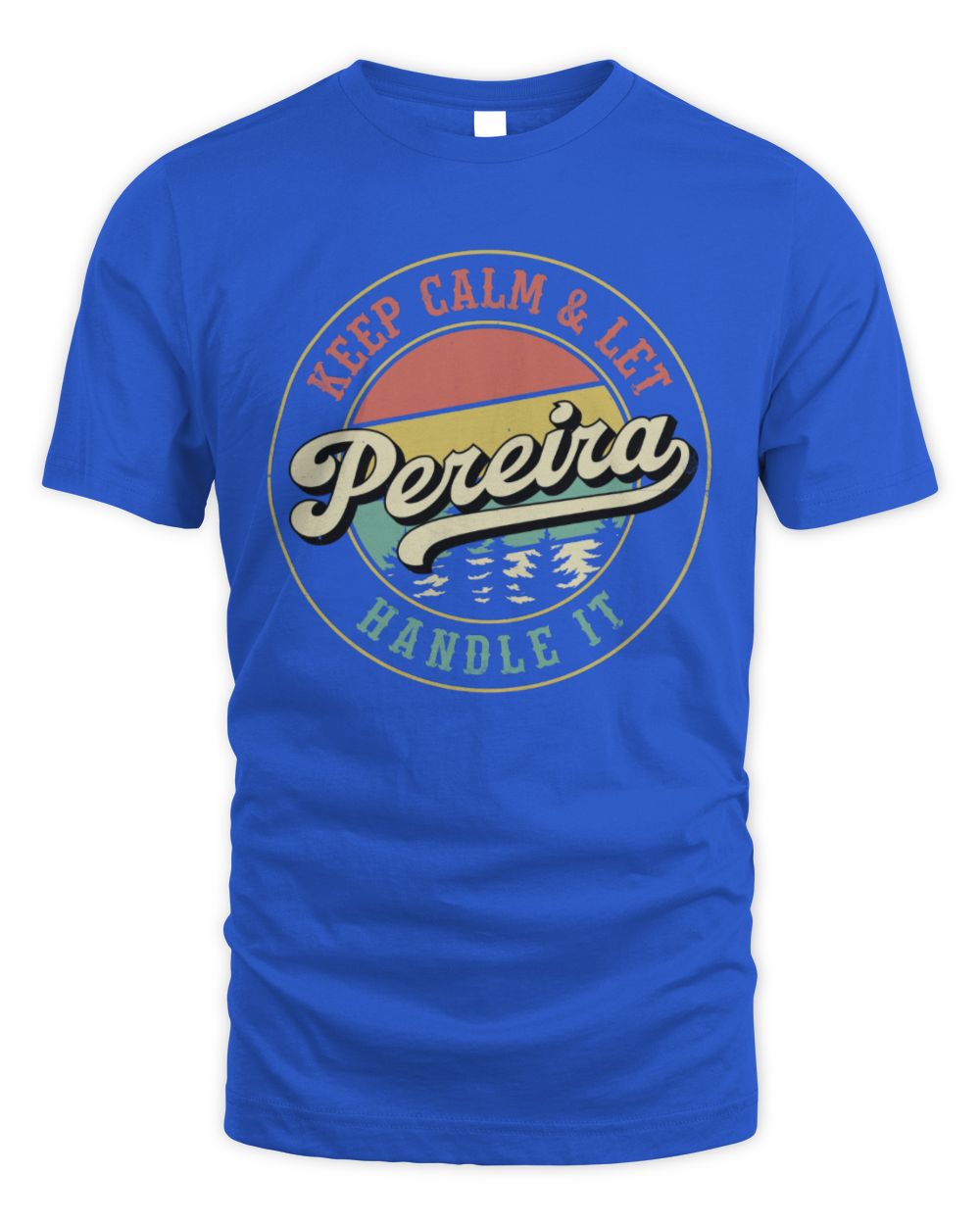 Keep Calm Let Your Name Handle It Retro T-Shirt PEREIRA M1-54 / Unisex Standard T-Shirt / royal