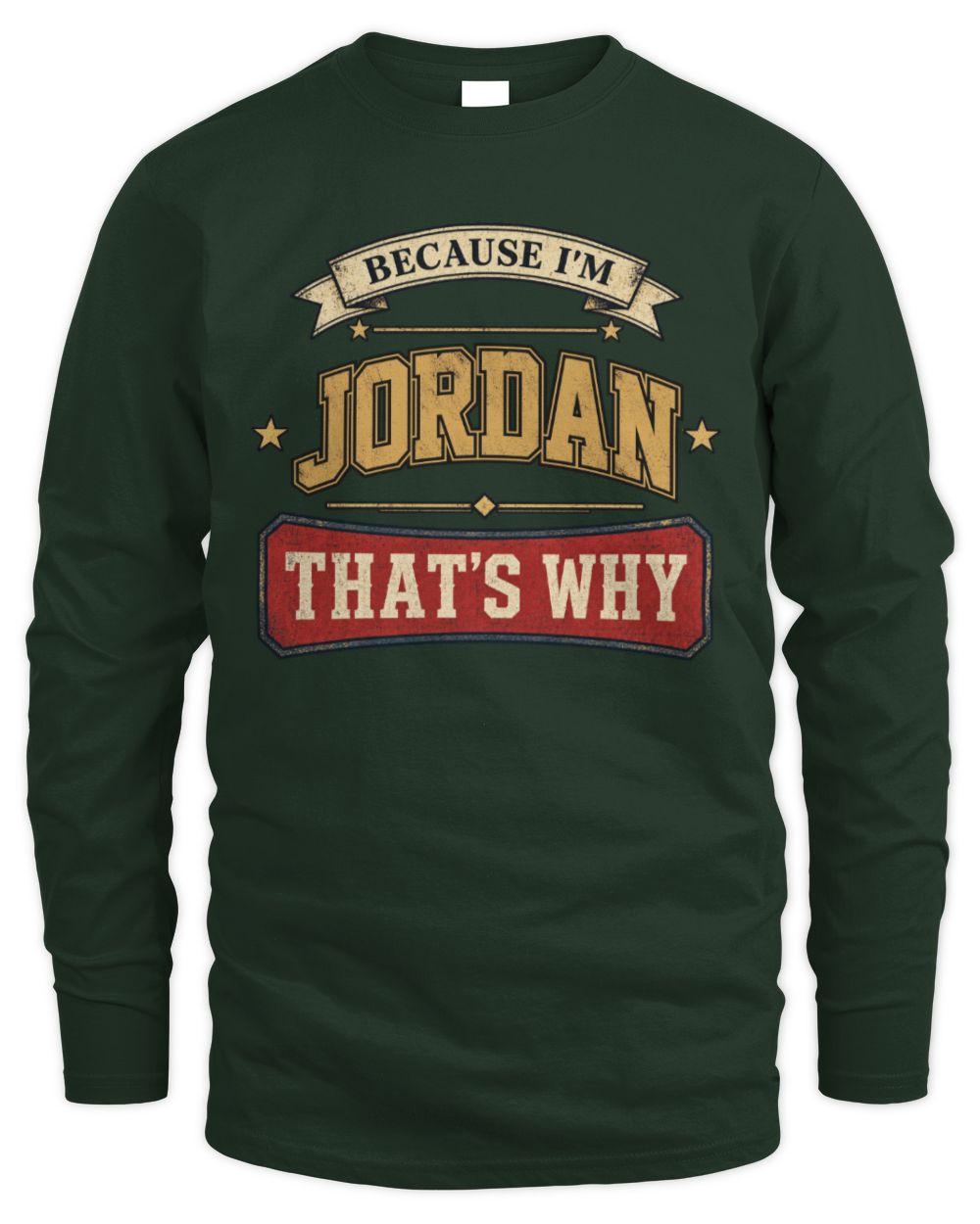Because I'm Name That's Why Americana T-Shirt JORDAN M1-S88 / Men's Long Sleeved T-Shirt / forest green