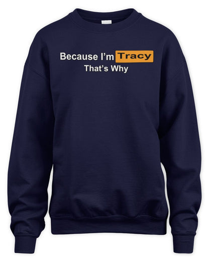 Because I'm Name That's Why Funny Logo T-Shirt TRACY M1-S87 / Unisex Sweatshirt / navy