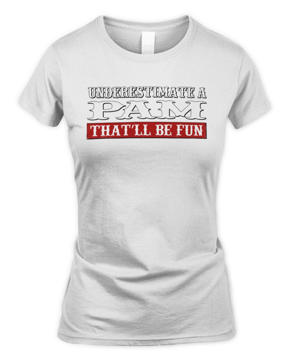Underestimate Me That'll Be Fun Graphic T-Shirt PAM M1-69 / Women's Standard T-Shirt / white