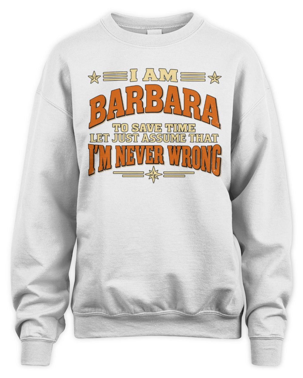 I'm Name Let's Just Assume I'm Never Wrong Retro Shirt BARBARA M1-64 / Unisex Sweatshirt / white