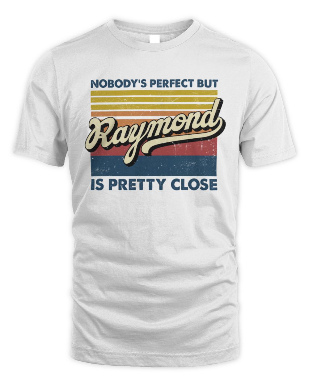 Nobody's Perfect But Your Name Is Pretty Close Retro Shirt RAYMOND M1-65 / Unisex Standard T-Shirt / white