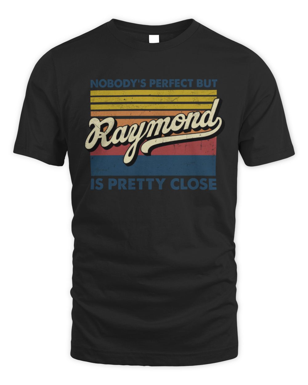 Nobody's Perfect But Your Name Is Pretty Close Retro Shirt RAYMOND M1-65 / Unisex Standard T-Shirt / black