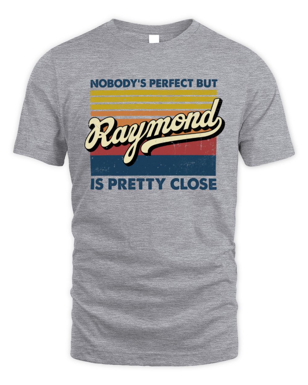 Nobody's Perfect But Your Name Is Pretty Close Retro Shirt RAYMOND M1-65 / Unisex Standard T-Shirt / sport grey