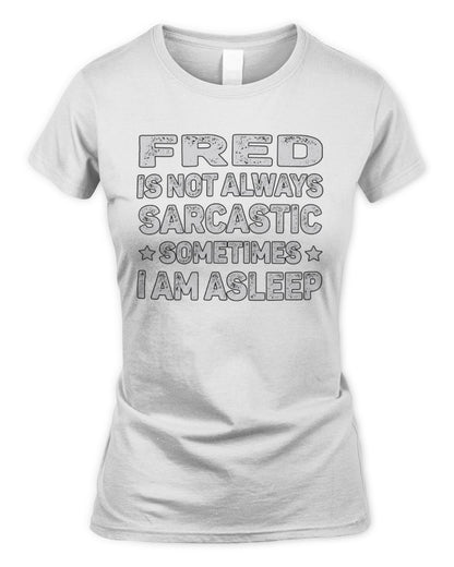 Your Name Is Not Always Sarcastic Funny T-Shirt FRED M1-62 / Women's Standard T-Shirt / white
