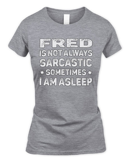 Your Name Is Not Always Sarcastic Funny T-Shirt FRED M1-62 / Women's Standard T-Shirt / sport grey