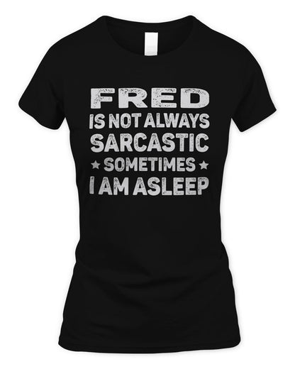 Your Name Is Not Always Sarcastic Funny T-Shirt FRED M1-62 / Women's Standard T-Shirt / black
