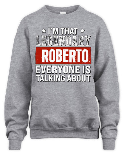 I'm That Legendary Name Everyone Is Talking About Funny Graphic T-Shirt ROBERTO M1-73 / Unisex Sweatshirt / sport grey