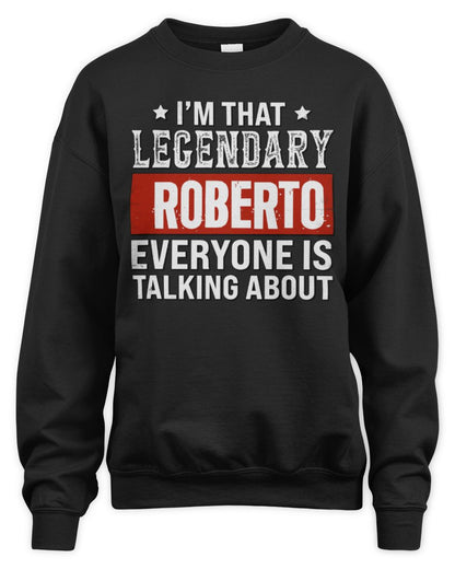 I'm That Legendary Name Everyone Is Talking About Funny Graphic T-Shirt ROBERTO M1-73 / Unisex Sweatshirt / black