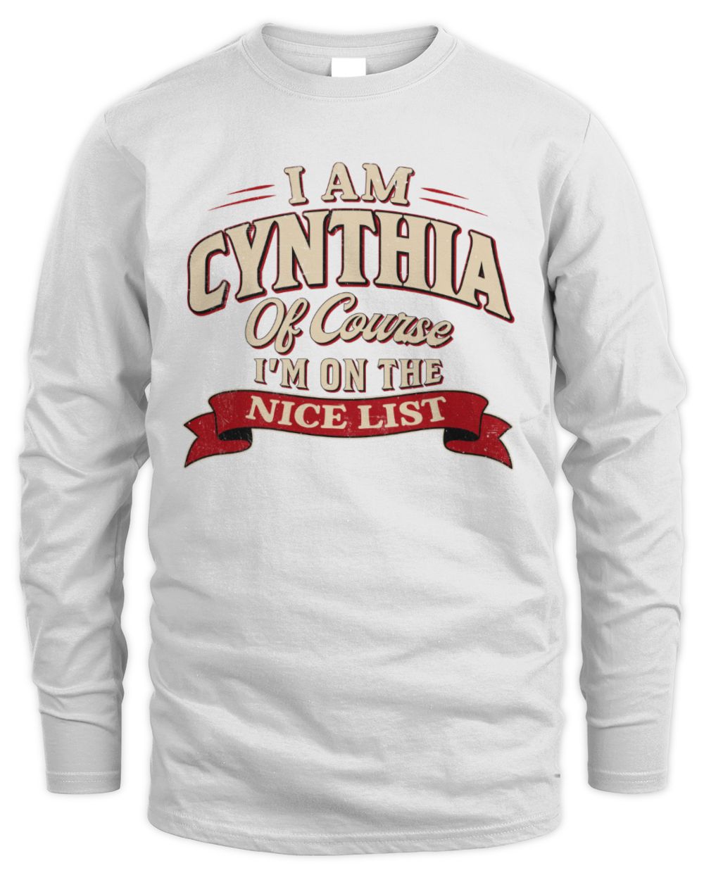 I'm Name Of Course I'm On The Nice List Funny Christmas Shirt CYNTHIA M1-68 / Men's Long Sleeved T-Shirt / white