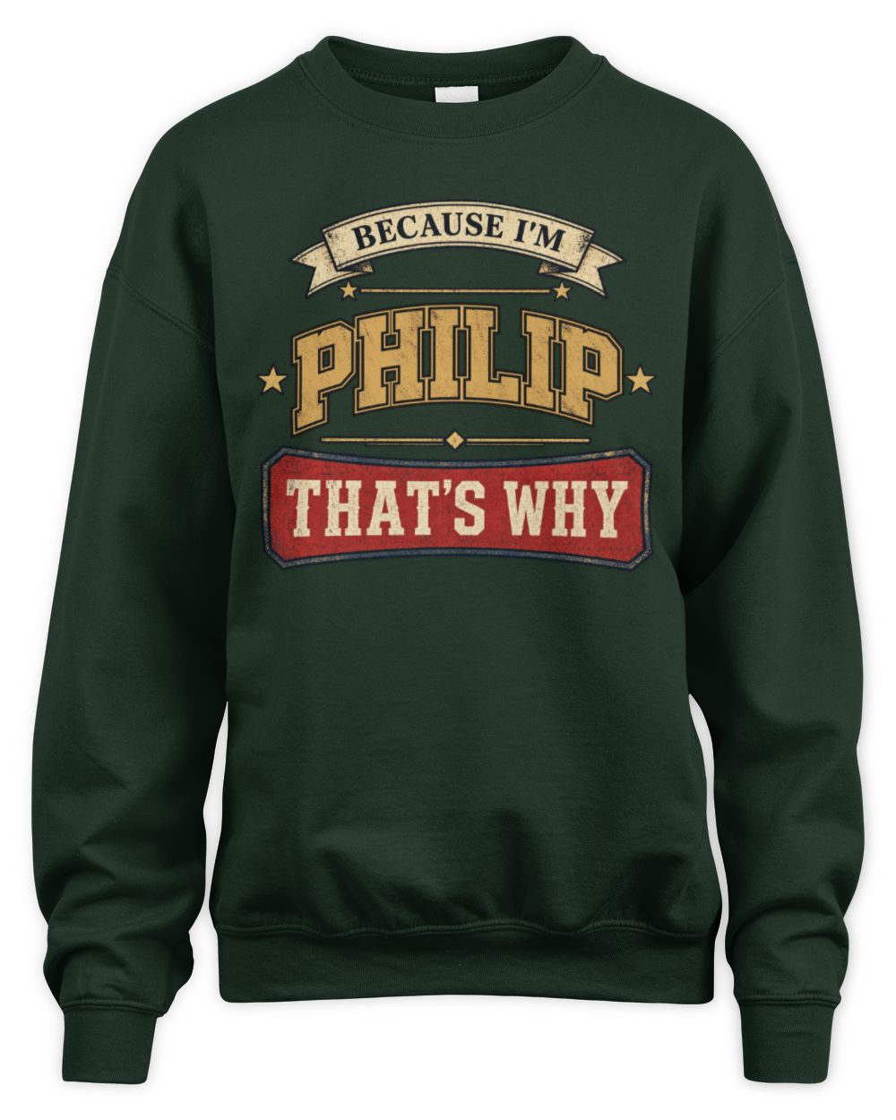 Because I'm Name That's Why Americana T-Shirt PHILIP M1-S88 / Unisex Sweatshirt / forest green