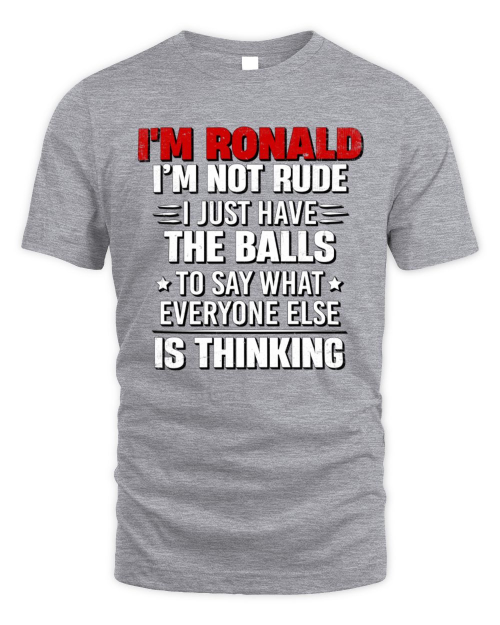 I'm Name I'm Not Rude I Just Have The Balls Funny T-Shirt RONALD M1-46 / Unisex Standard T-Shirt / sport grey