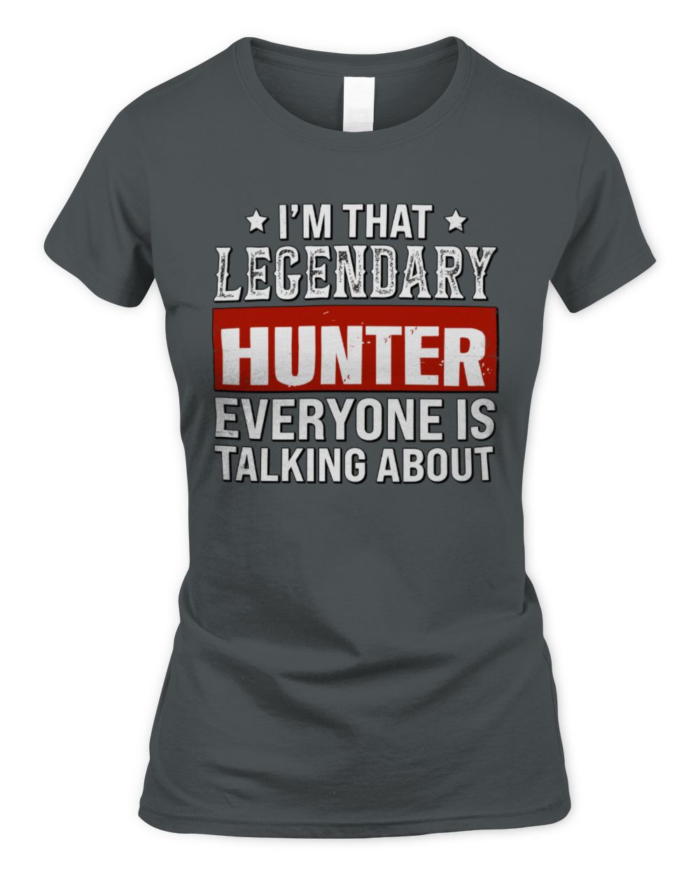I'm That Legendary Name Everyone Is Talking About Funny Graphic T-Shirt HUNTER M1-73 / Women's Standard T-Shirt / charcoal