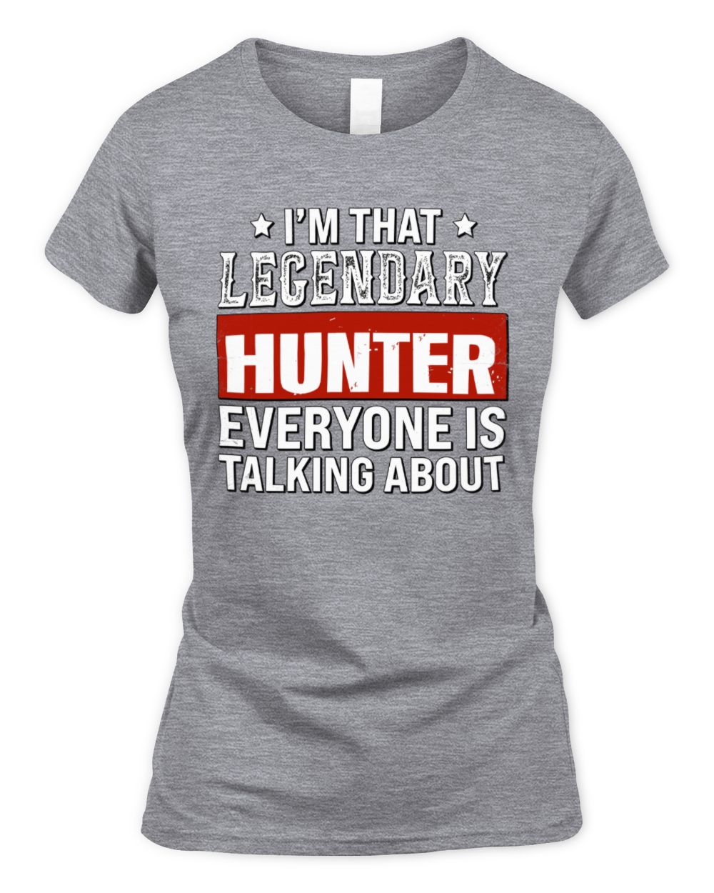I'm That Legendary Name Everyone Is Talking About Funny Graphic T-Shirt HUNTER M1-73 / Women's Standard T-Shirt / sport grey