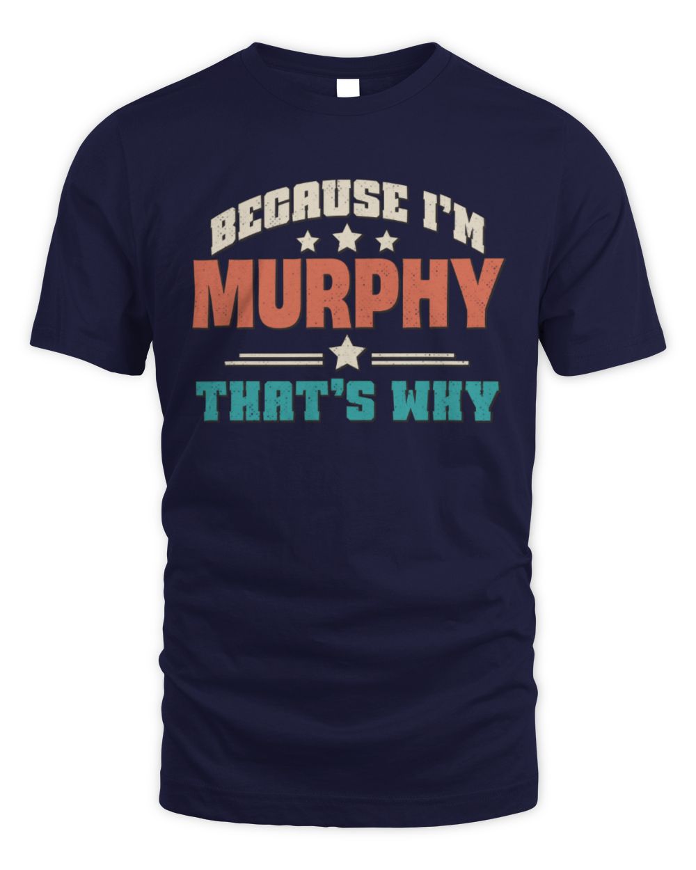 Because I'm Name That's Why Personalized Retro Shirt MURPHY-49 / Unisex Standard T-Shirt / navy