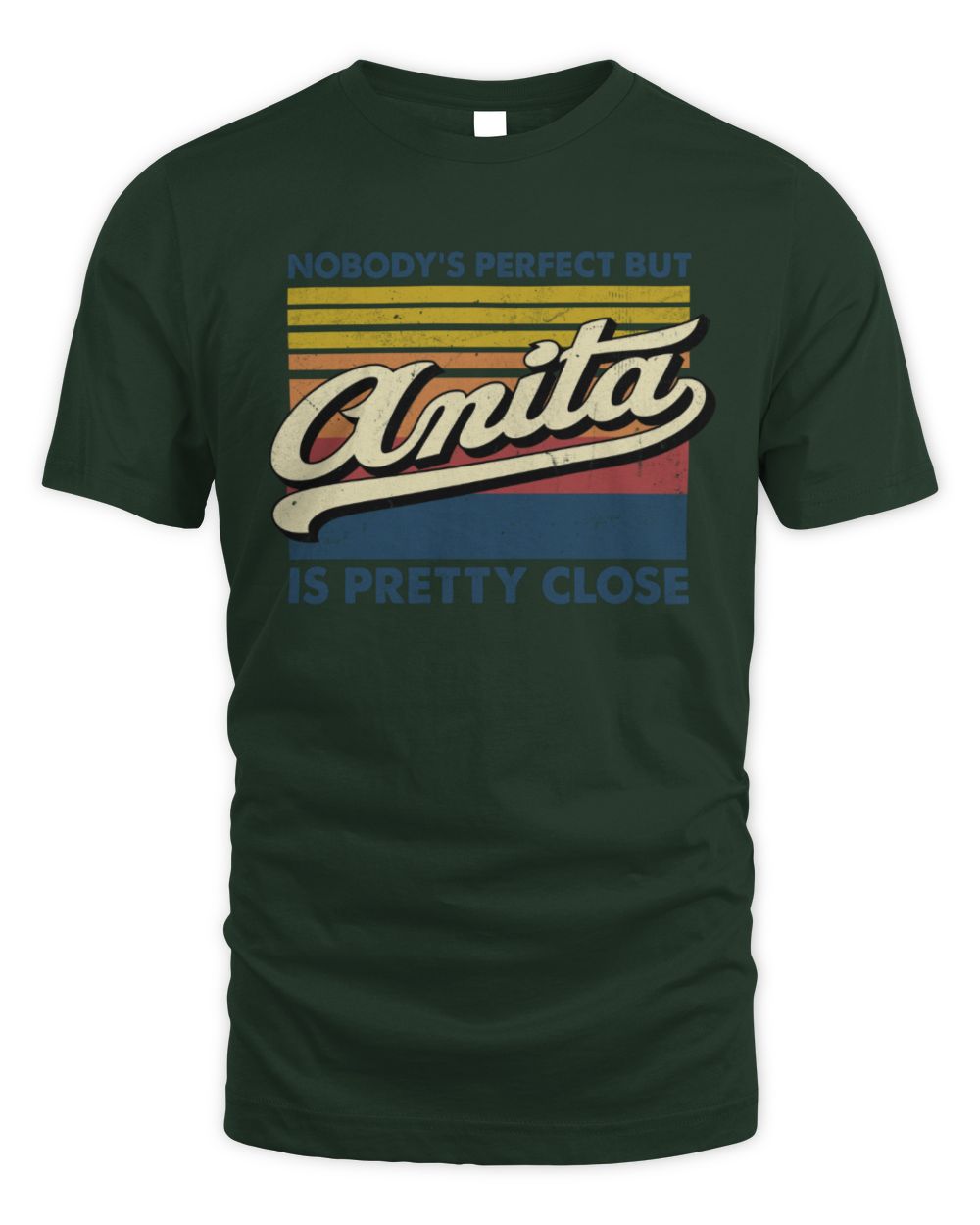 Nobody's Perfect But Your Name Is Pretty Close Retro Shirt ANITA M1-65 / Unisex Standard T-Shirt / forest green