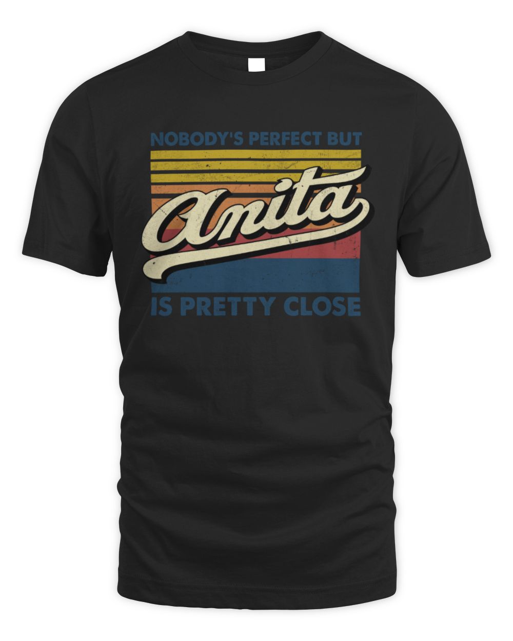 Nobody's Perfect But Your Name Is Pretty Close Retro Shirt ANITA M1-65 / Unisex Standard T-Shirt / black