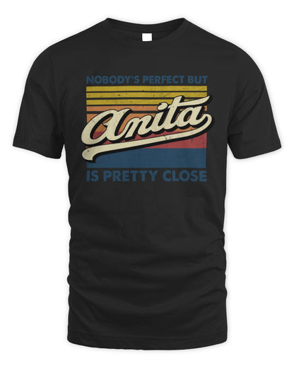 Nobody's Perfect But Your Name Is Pretty Close Retro Shirt ANITA M1-65 / Unisex Standard T-Shirt / black