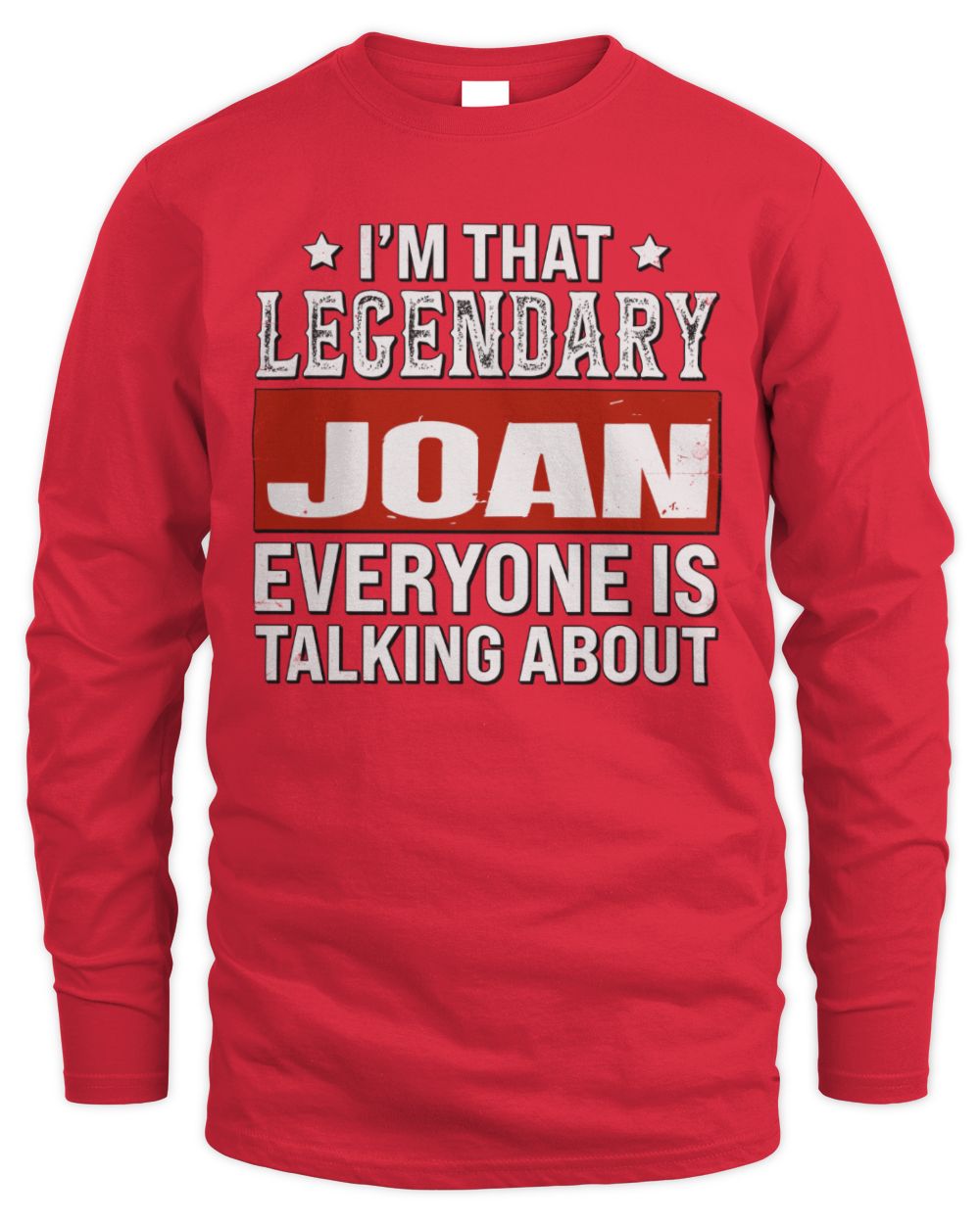 I'm That Legendary Name Everyone Is Talking About Funny Graphic T-Shirt JOAN M1-73 / Men's Long Sleeved T-Shirt / red