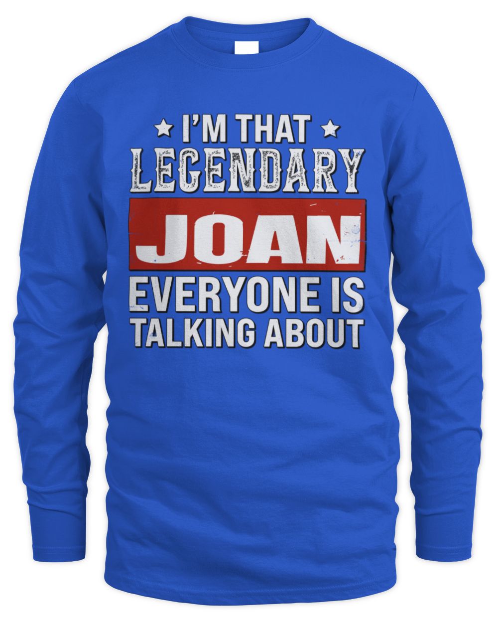I'm That Legendary Name Everyone Is Talking About Funny Graphic T-Shirt JOAN M1-73 / Men's Long Sleeved T-Shirt / royal