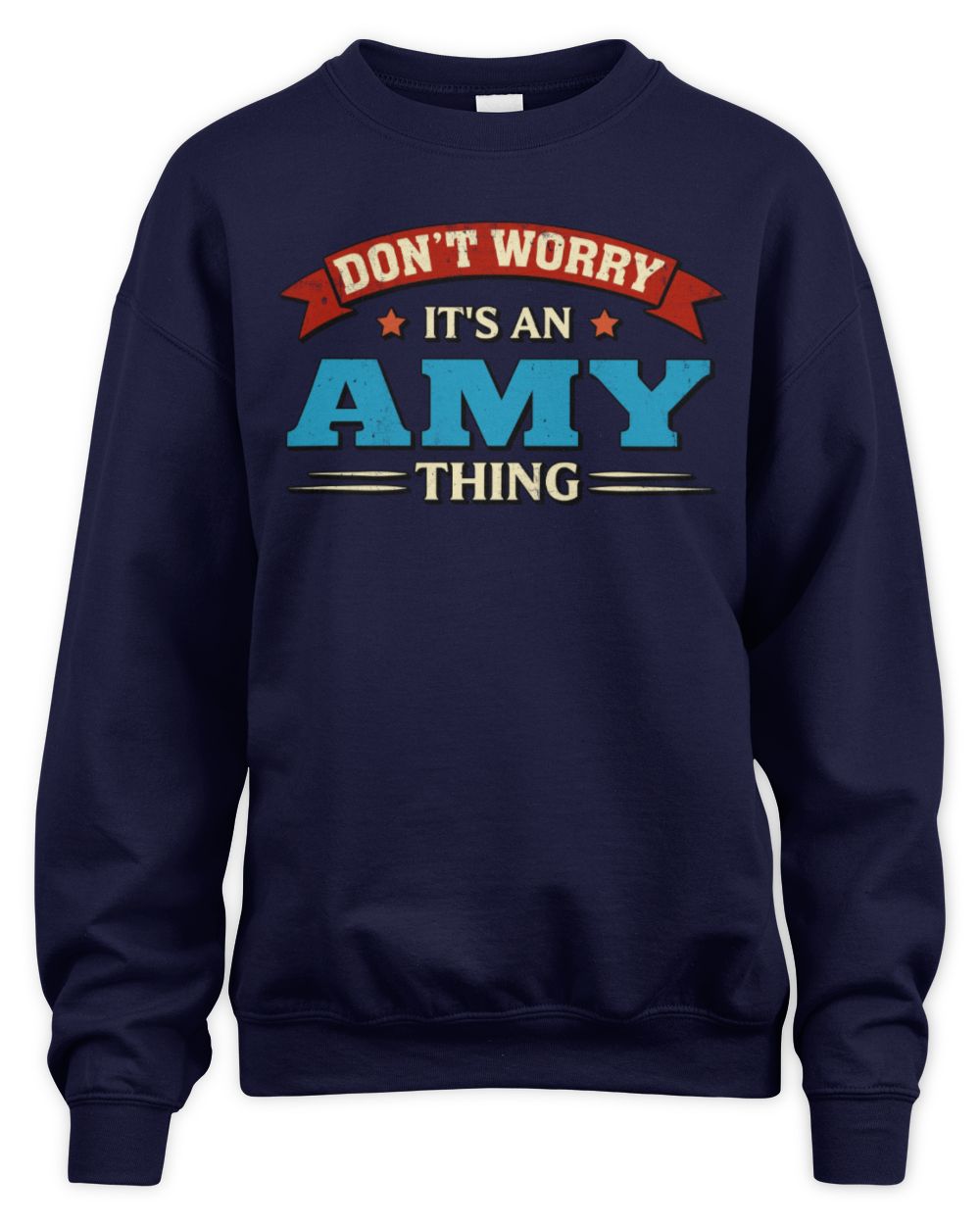 Don't Worry It's a Your Name Thing Funny Retro T-Shirt AMY M1-57 / Unisex Sweatshirt / navy