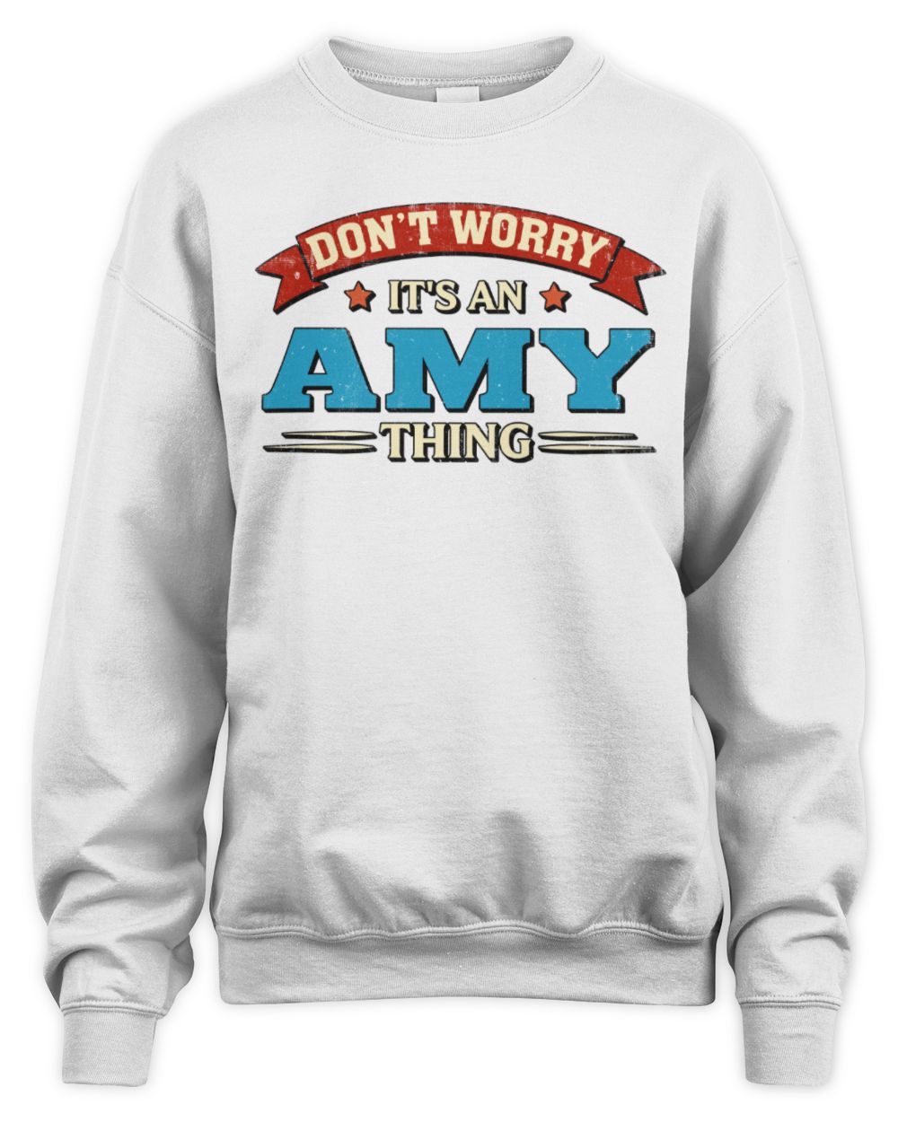 Don't Worry It's a Your Name Thing Funny Retro T-Shirt AMY M1-57 / Unisex Sweatshirt / white