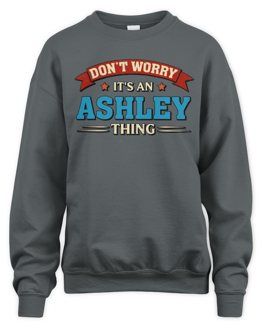 Don't Worry It's a Your Name Thing Funny Retro T-Shirt ASHLEY M1-57 / Unisex Sweatshirt / charcoal