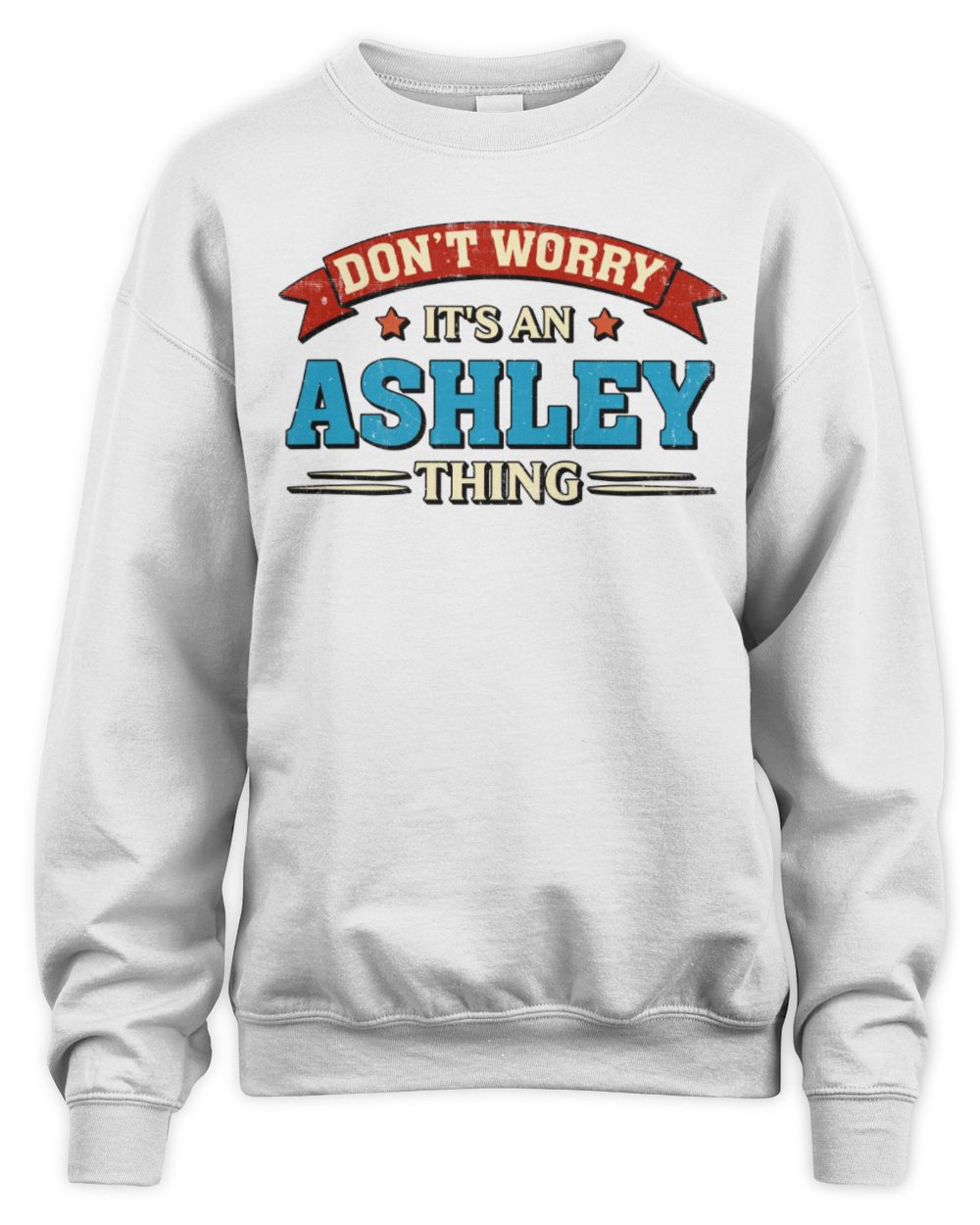 Don't Worry It's a Your Name Thing Funny Retro T-Shirt ASHLEY M1-57 / Unisex Sweatshirt / white