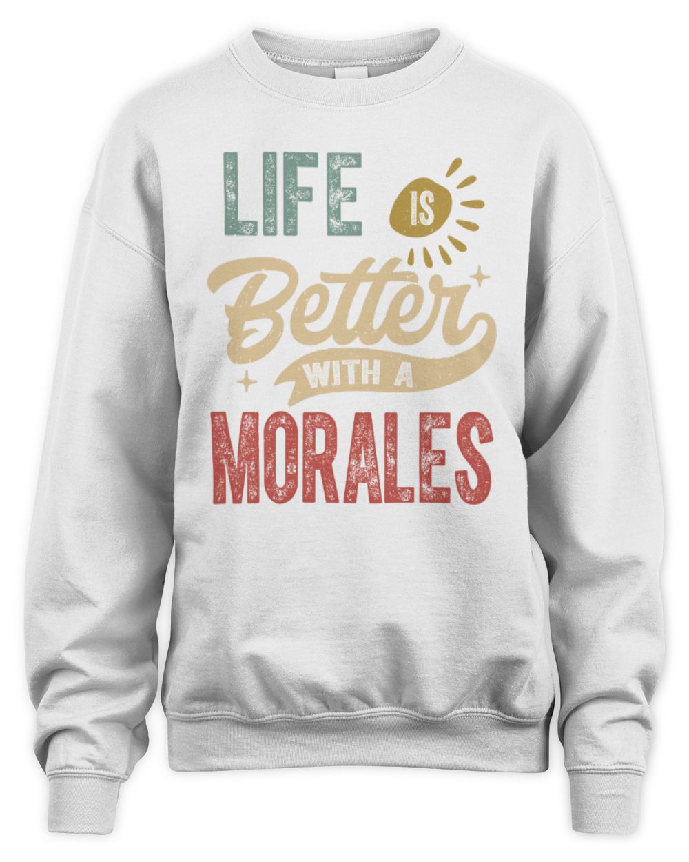 Life Is Better With a Name Personalized Retro T-Shirt MORALES-48 / Unisex Sweatshirt / white