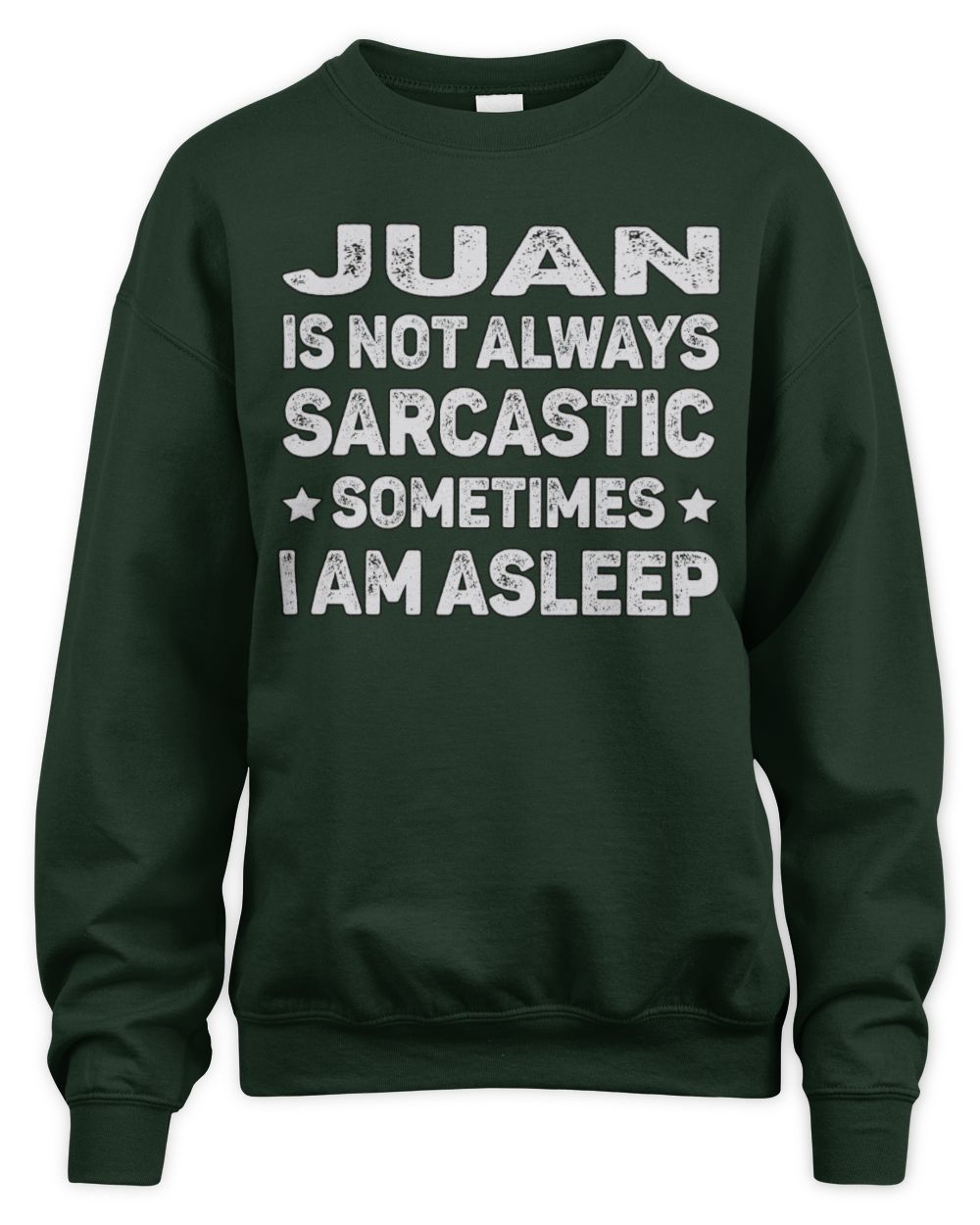 Your Name Is Not Always Sarcastic Funny T-Shirt JUAN M1-62 / Unisex Sweatshirt / forest green