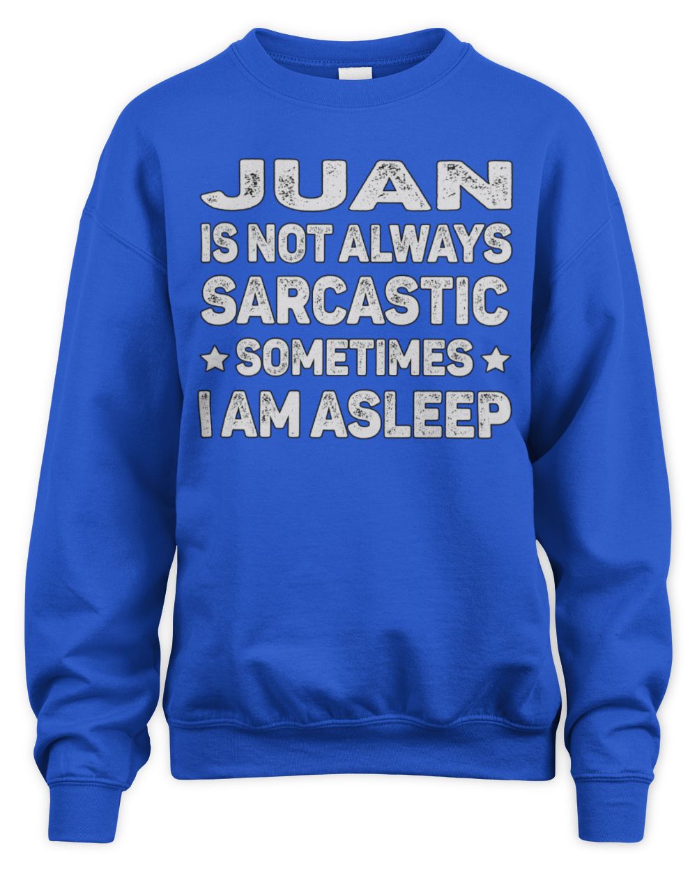 Your Name Is Not Always Sarcastic Funny T-Shirt JUAN M1-62 / Unisex Sweatshirt / royal