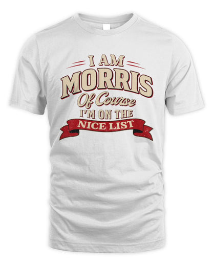 I'm Name Of Course I'm On The Nice List Funny Christmas Shirt MORRIS M1-68 / Unisex Standard T-Shirt / white