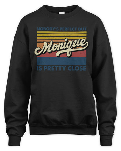 Nobody's Perfect But Your Name Is Pretty Close Retro Shirt MONIQUE M1-65 / Unisex Sweatshirt / black