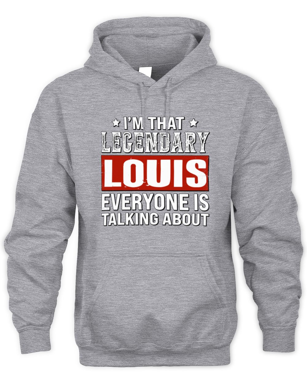 I'm That Legendary Name Everyone Is Talking About Funny Graphic T-Shirt LOUIS M1-73 / Unisex Hoodie / sport grey