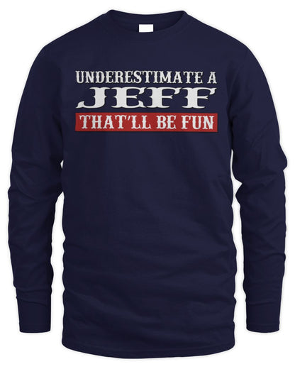 Underestimate Me That'll Be Fun Graphic T-Shirt JEFF M1-69 / Men's Long Sleeved T-Shirt / navy