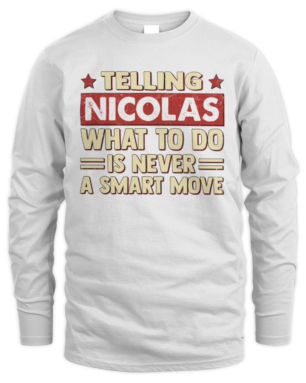 Telling Your Name What to Do Is Never a Smart Move Shirt NICOLAS M1-66 / Men's Long Sleeved T-Shirt / white