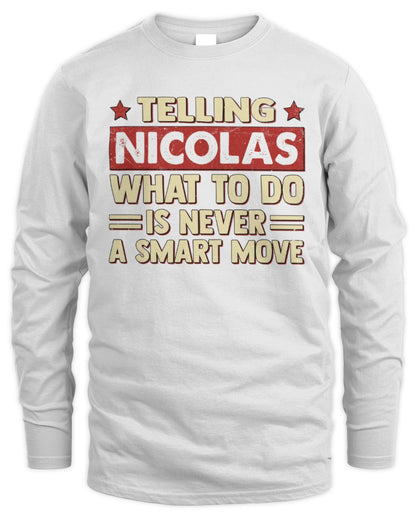 Telling Your Name What to Do Is Never a Smart Move Shirt NICOLAS M1-66 / Men's Long Sleeved T-Shirt / white