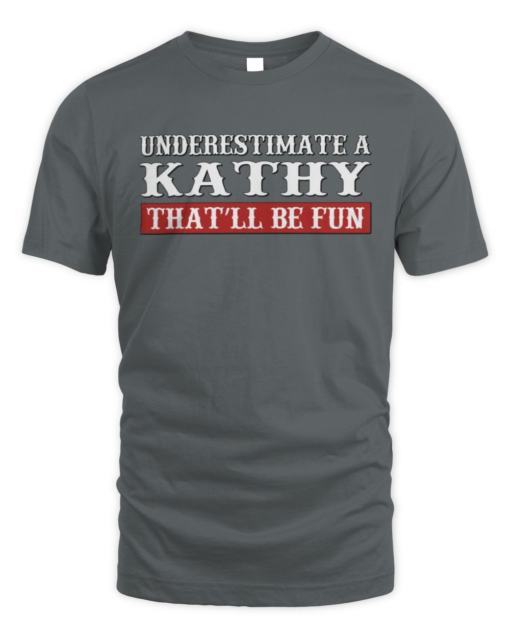 Underestimate Me That'll Be Fun Graphic T-Shirt KATHY M1-69 / Unisex Standard T-Shirt / charcoal