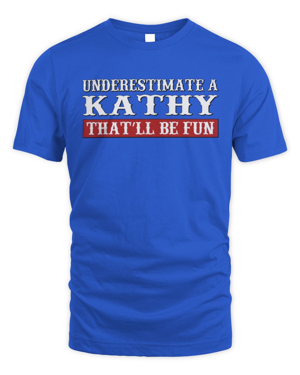 Underestimate Me That'll Be Fun Graphic T-Shirt KATHY M1-69 / Unisex Standard T-Shirt / royal