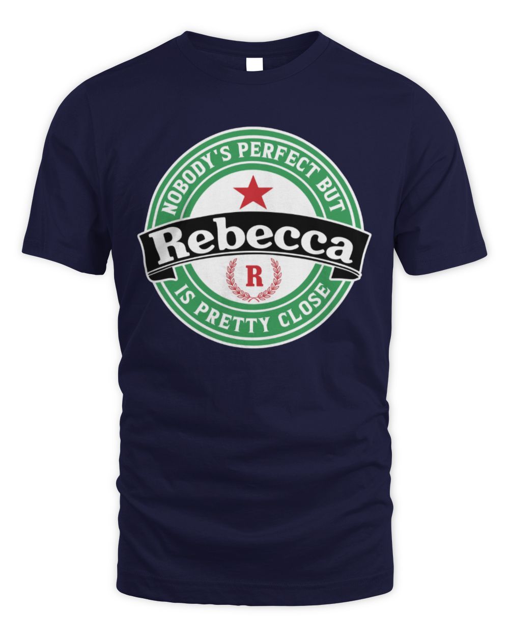 Nobody's Perfect But Your Name Is Pretty Close Heineken Beer T-Shirt REBECCA M1-S85 / Unisex Standard T-Shirt / navy