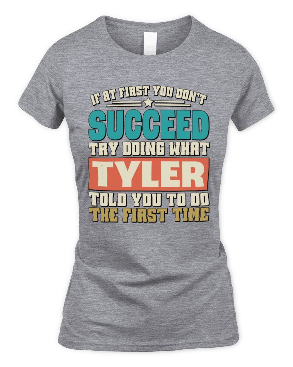 If at First You Don't Succeed Funny Vintage Shirt TYLER M1-53 / Women's Standard T-Shirt / sport grey