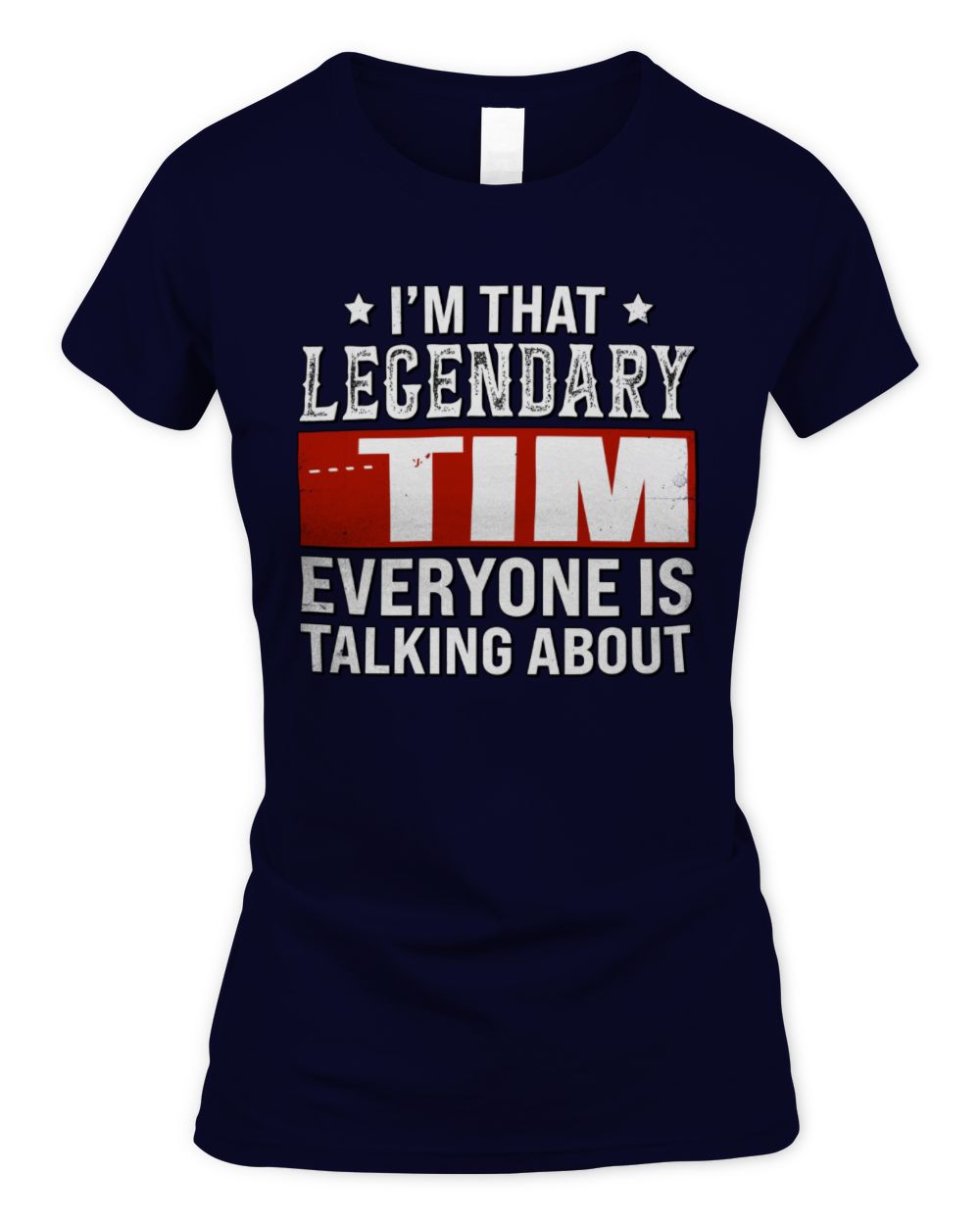 I'm That Legendary Name Everyone Is Talking About Funny Graphic T-Shirt TIM M1-73 / Women's Standard T-Shirt / navy