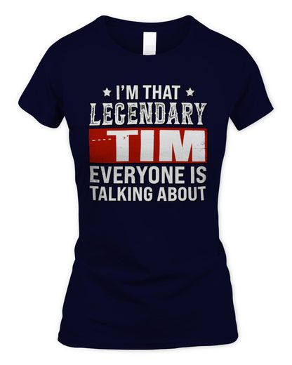 I'm That Legendary Name Everyone Is Talking About Funny Graphic T-Shirt TIM M1-73 / Women's Standard T-Shirt / navy
